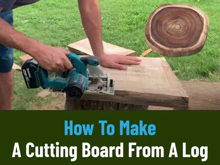 How To Make A Cutting Board From A Log? Best Cuts In 7 Steps