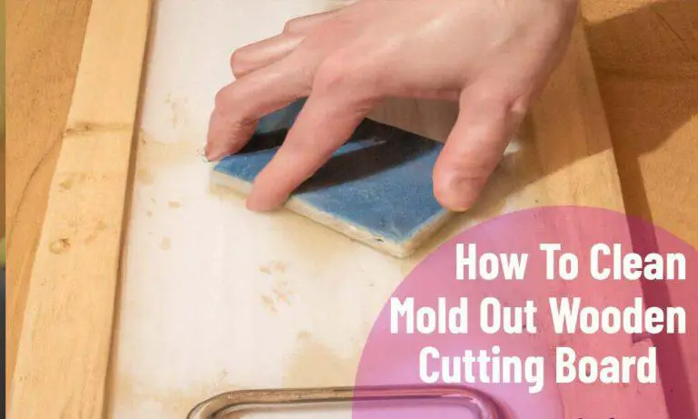 How To Clean Mold Out Of Wooden Cutting Boards? 3 Easy Ways