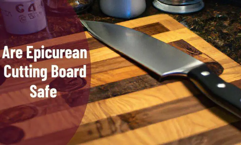 Are Epicurean Cutting Boards Toxic? The Comprehensive Guide