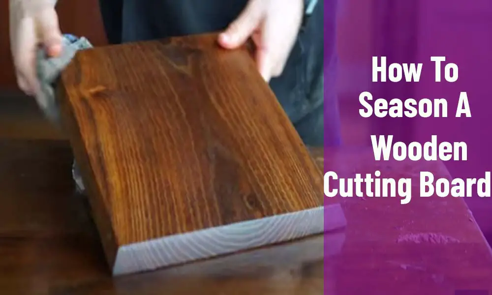 How To Season A Wooden Cutting Board