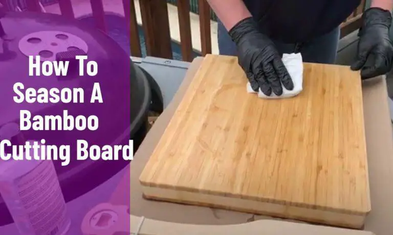 Guide: How To Season A Bamboo Cutting Board?