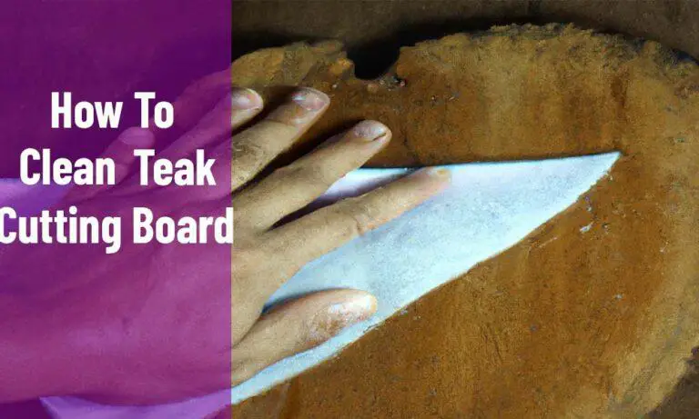 How To Clean Teak Cutting Board: An Easy Step-By-Step Guide